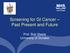 Screening for GI Cancer Past Present and Future. Prof. Bob Steele University of Dundee