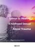 5 Keys to Healing. Childhood Sexual. Abuse Trauma