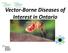 Vector-Borne Diseases of Interest in Ontario