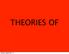 Monday, September 8, 14 THEORIES OF