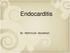 Endocarditis. By : Mehrnoush. dianatkhah