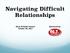 Navigating Difficult Relationships. October 30, 2017