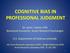 COGNITIVE BIAS IN PROFESSIONAL JUDGMENT