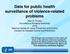 Data for public health surveillance of violence-related problems