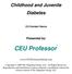Childhood and Juvenile Diabetes. 2.0 Contact Hours. Presented by: CEU Professor.