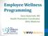 Employee Wellness Programming. Dana DeJarnett, MS Health Promotion Coordinator WVU Medicine