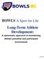 BOWLS A Sport for Life Long-Term Athlete Development: A systematic approach to maximizing athlete potential and participant involvement