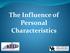 The Influence of Personal Characteristics