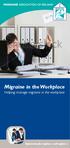Migraine in the Workplace Helping manage migraine in the workplace. Information for employers and employees