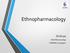 Ethnopharmacology. Dr.Divya. (M.D) Pharmacology SSIMS&RC, Davangere