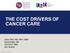 THE COST DRIVERS OF CANCER CARE