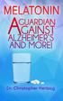 Melatonin A Guardian against Alzheimer s and more! 1st edition Text by Dr. Christopher Hertzog