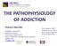 THE PATHOPHYSIOLOGY OF ADDICTION
