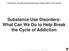 Substance Use Disorders: What Can We Do to Help Break the Cycle of Addiction