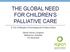 THE GLOBAL NEED FOR CHILDREN S PALLIATIVE CARE