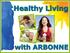The Arbonne Mission. Healthy Living Inside and Out. Educate people about hidden toxins and prevention
