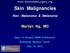 Skin Malignancies Non - Melanoma & Melanoma Marilyn Ng, MD Dept. of Surgery M&M Conference Downstate Medical Center July 19, 2012
