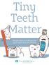Tiny Teeth Matter. Simple steps to looking after your child s first set of teeth