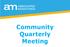 Community Quarterly Meeting