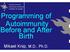 Programming of Autoimmunity Before and After Birth. Mikael Knip, M.D., Ph.D.