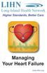 LIHN. Managing Your Heart Failure. Long Island Health Network. Higher Standards, Better Care.