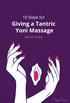 10 Steps for giving a Tantric Yoni Massage