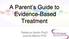 A Parent s Guide to Evidence-Based Treatment. Rebecca Hardin PsyD Joanna Marino PhD