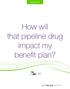 Spring How will that pipeline drug impact my benefit plan?