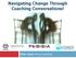 Navigating Change Through Coaching Conversations! Clive Leach MOrg Coaching