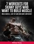 7 Workouts For Skinny Guys Who Want To Build Muscle. Contents. Introduction Full Body Workout (Beginners) How to use these workouts:...