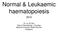Normal & Leukaemic haematopoiesis. Dr. Liu Te Chih Dept of Haematology / Oncology National University Health Services Singapore