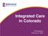 Integrated Care in Colorado. Pat Steadman February 21, 2017