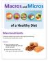 Macros and Micros. of a Healthy Diet. Macronutrients. Proteins