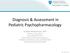 Diagnosis & Assessment in Pediatric Psychopharmacology
