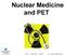 Nuclear Medicine and PET. D. J. McMahon rev cewood