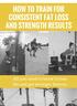 How To Train for Strength and Fat Loss with Consistent Results
