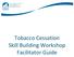 Tobacco Cessation Skill Building Workshop Facilitator Guide
