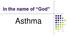 In the name of God. Asthma