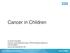 Cancer in Children. Dr Anant Sachdev Cancer Lead Berkshire East, GPSI Palliative Medicine