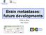 Brain metastases: future developments. Emilie Le Rhun Lille, France